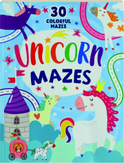 UNICORN MAZES: 30 Colorful Mazes