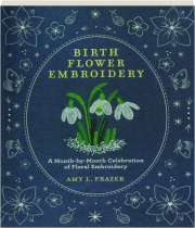BIRTH FLOWER EMBROIDERY: A Month-by-Month Celebration of Floral Embroidery