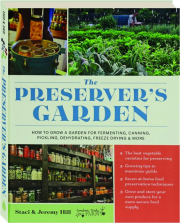 THE PRESERVER'S GARDEN: How to Grow a Garden for Fermenting, Canning, Pickling, Dehydrating, Freeze Drying & More