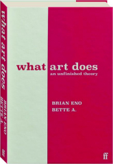WHAT ART DOES: An Unfinished Theory