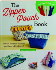 THE ZIPPER POUCH BOOK: Sew 14 Adorable Pouches and Bags with Zippers!