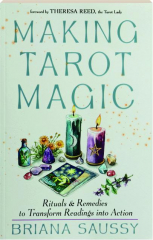 MAKING TAROT MAGIC: Rituals and Remedies to Transform Readings into Action