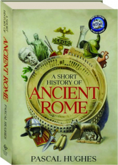 A SHORT HISTORY OF ANCIENT ROME