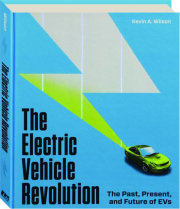 THE ELECTRIC VEHICLE REVOLUTION: The Past, Present, and Future of EVs