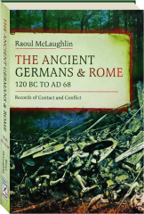 THE ANCIENT GERMANS & ROME: 120 BC to AD 68--Records of Contact and Conflict