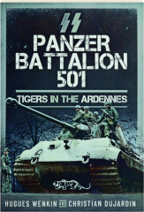 SS PANZER BATTALION 501: Tigers in the Ardennes
