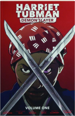 HARRIET TUBMAN: Demon Slayer, Volume One