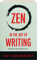 ZEN IN THE ART OF WRITING: Essays on Creativity