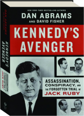 KENNEDY'S AVENGER: Assassination, Conspiracy, and the Forgotten Trial of Jack Ruby