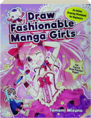 DRAW FASHIONABLE MANGA GIRLS: An Anime Drawing Workbook for Beginners