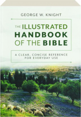 THE ILLUSTRATED HANDBOOK OF THE BIBLE: A Clear, Concise Reference for Everyday Use