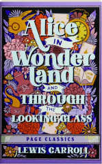 ALICE IN WONDERLAND AND THROUGH THE LOOKING GLASS