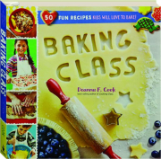 BAKING CLASS: 50 Fun Recipes Kids Will Love to Bake!