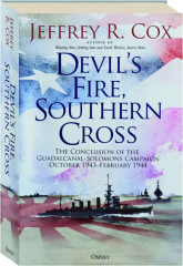 DEVIL'S FIRE, SOUTHERN CROSS: The Conclusion of the Guadalcanal-Solomons Campaign, October 1943-February 1944