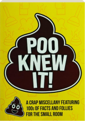 POO KNEW IT! A Crap Miscellany Featuring 100s of Facts and Follies for the Small Room