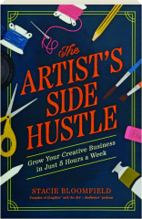 THE ARTIST'S SIDE HUSTLE: Grow Your Creative Business in Just 5 Hours a Week