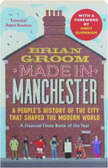 MADE IN MANCHESTER: A People's History of the City That Shaped the Modern World