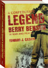 A CONFEDERATE LEGEND: Berry Benson in War and Peace