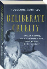 DELIBERATE CRUELTY: Truman Capote, the Millionaire's Wife, and the Murder of the Century