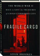 FRAGILE CARGO: The World War II Race to Save the Treasures of China's Forbidden City
