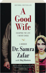 A GOOD WIFE: Escaping the Life I Never Chose--A Memoir