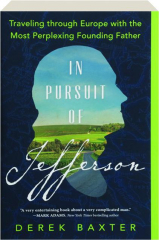 IN PURSUIT OF JEFFERSON: Traveling Through Europe with the Most Perplexing Founding Father