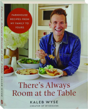 THERE'S ALWAYS ROOM AT THE TABLE: Farmhouse Recipes from My Family to Yours