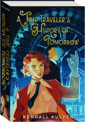 A TIME TRAVELER'S HISTORY OF TOMORROW