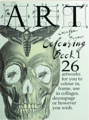 THE ART COLOURING BOOK 1: 26 Artworks for You to Colour in, Frame, Use in Collages, Decoupage or However You Wish