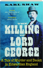 THE KILLING OF LORD GEORGE: A Tale of Murder and Deceit in Edwardian England