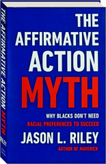 THE AFFIRMATIVE ACTION MYTH: Why Blacks Don't Need Racial Preferences to Succeed