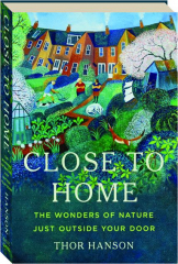 CLOSE TO HOME: The Wonders of Nature Just Outside Your Door