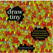 DRAW TINY: Artful Doodling Activities to Awaken Creativity and Foster Mindfulness