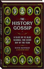 THE HISTORY GOSSIP: A Slice of Ye Olde Scandal for Every Day of the Year