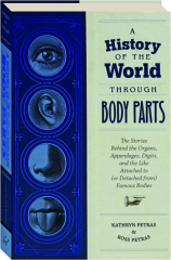 A HISTORY OF THE WORLD THROUGH BODY PARTS