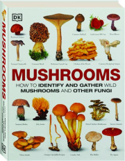 MUSHROOMS: How to Identify and Gather Wild Mushrooms and Other Fungi