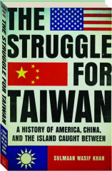 THE STRUGGLE FOR TAIWAN: A History of America, China, and the Island Caught Between