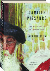 CAMILLE PISSARRO: The Audacity of Impressionism