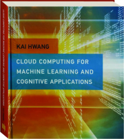 CLOUD COMPUTING FOR MACHINE LEARNING AND COGNITIVE APPLICATIONS