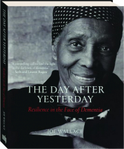 THE DAY AFTER YESTERDAY: Resilience in the Face of Dementia