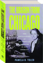 THE DRAGON FROM CHICAGO: The Untold Story of an American Reporter in Nazi Germany