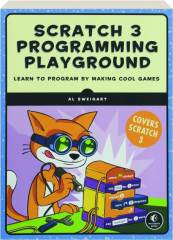 SCRATCH 3 PROGRAMMING PLAYGROUND: Learn to Program by Making Cool Games