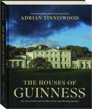 THE HOUSES OF GUINNESS: The Lives, Homes and Fortunes of the Great Brewing Dynasty