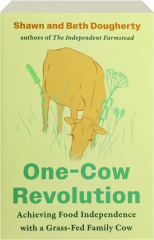 ONE-COW REVOLUTION: Achieving Food Independence with a Grass-Fed Family Cow