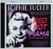 SOPHIE TUCKER: Red Hot Mama--All the Hits and More, 1911-1937