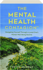 THE MENTAL HEALTH CONTAGION: Navigating Yourself Through a Loved One's Mental Well-Being Decline