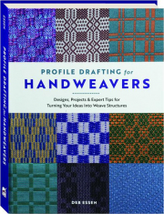 PROFILE DRAFTING FOR HANDWEAVERS: Designs, Projects & Expert Tips for Turning Your Ideas Into Weave Structures