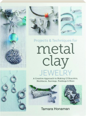 PROJECTS & TECHNIQUES FOR METAL CLAY JEWELRY