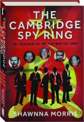 THE CAMBRIDGE SPY RING: The Treachery of the Five Who Got Away