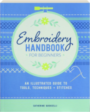 EMBROIDERY HANDBOOK FOR BEGINNERS: An Illustrated Guide to Tools, Techniques & Stitches